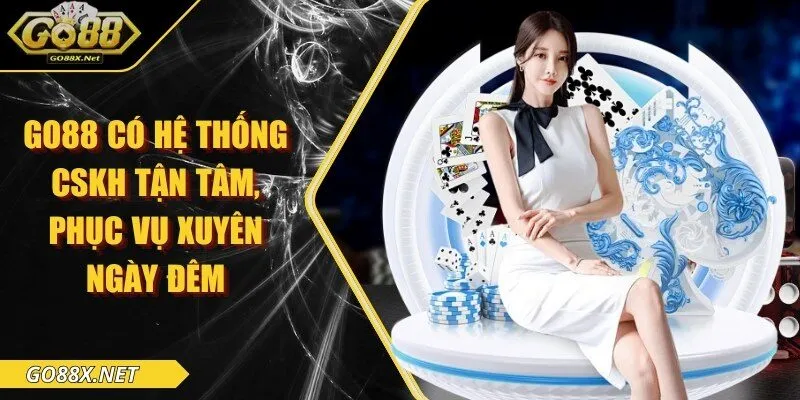 GO88 có hệ thống CSKH tận tâm, phục vụ xuyên ngày đêm