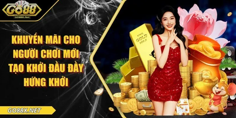 Khuyến mãi cho người chơi mới tạo khởi đầu đầy hứng khởi