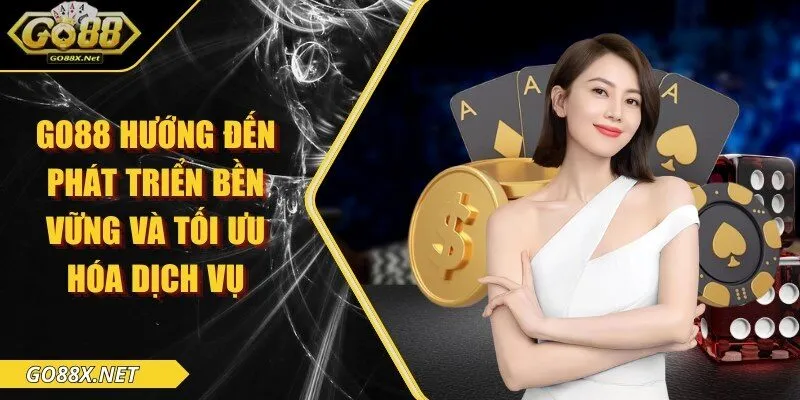 GO 88 hướng đến phát triển bền vững và tối ưu hóa dịch vụ