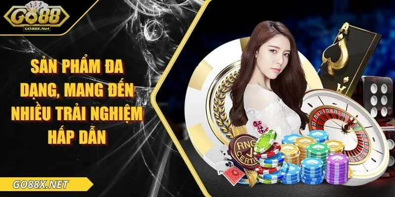 Sản phẩm đa dạng, mang đến nhiều trải nghiệm hấp dẫn